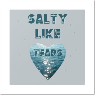 Salty Like Tears Heart Posters and Art
